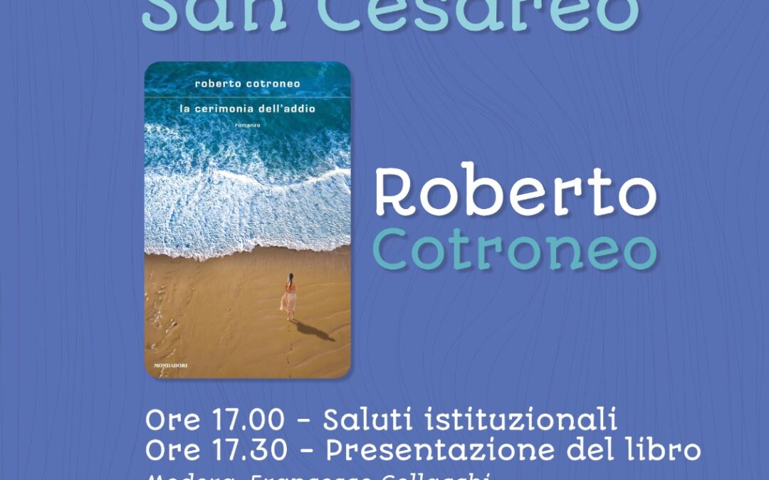 IL 4 NOVEMBRE A SAN CESAREO LA PRESENTAZIONE DEL LIBRO “LA CERIMONIA DELL’ADDIO” DI ROBERTO COTRONEO