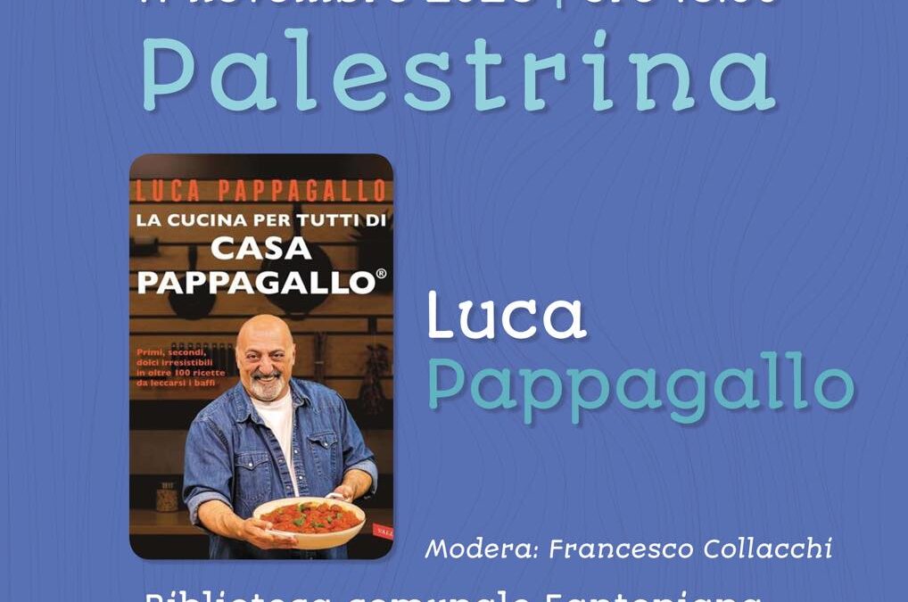 LETTURE D’AUTORE” – A PALESTRINA IL SECONDO INCONTRO LETTERARIO – L’11 NOVEMBRE LUCA PAPPAGALLO PRESENTA “LA CUCINA PER TUTTI DI CASA PAPPAGALLO