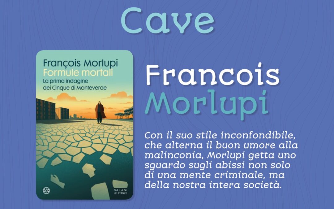 LETTURE D’AUTORE” – NEL MUSEO LORENZO FERRI DI CAVE LA PRESENTAZIONE DEL LIBRO DI FRANCOIS MORLUPI – 24 FEBBRAIO, ORE 17.30